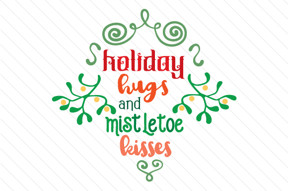 Holiday Hugs and Mistletoe Kisses