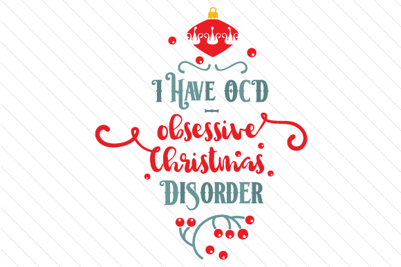 I Have OCD Obsessive Christmas Disorder