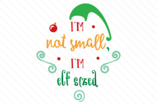 I’m Not Small I’m Elf Sized Christmas
