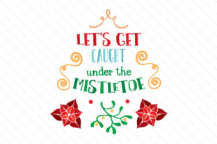 Let’s Get Caught Under the Mistletoe
