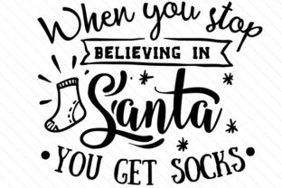 When You Stop Believing in Santa You Get Socks — Christmas